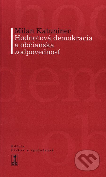 Kniha: Hodnotová demokracia a občianska zodpovednosť (Milan Katuninec). Dobrá kniha, 2008 Kniha: Hodnotová demokracia a občianska zodpovednosť (Milan Katuninec). Dobrá kniha, 2008