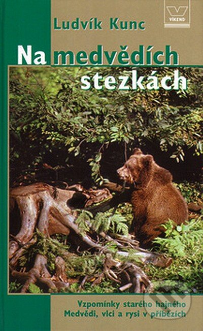 Kniha: Na medvědích stezkách (Ludvík Kunc). Víkend, 2007 Kniha: Na medvědích stezkách (Ludvík Kunc). Víkend, 2007