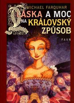 Kniha: Láska a moc na královský způsob (Michael Farquhar). Faun, 2005 Kniha: Láska a moc na královský způsob (Michael Farquhar). Faun, 2005