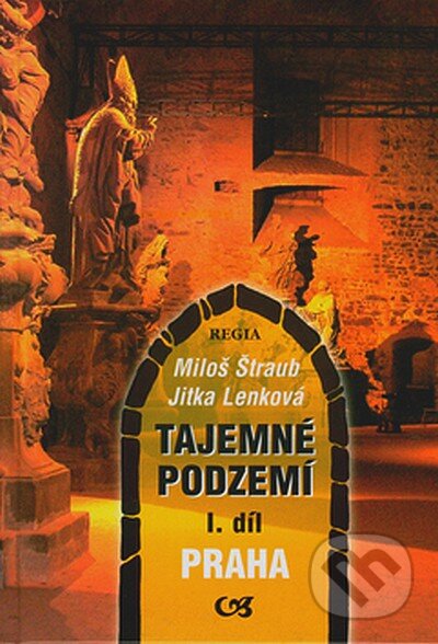 Kniha: Tajemné podzemí I. díl (Jitka Lenková a Miloš Štraub). Regia, 2005 Kniha: Tajemné podzemí I. díl (Jitka Lenková a Miloš Štraub). Regia, 2005