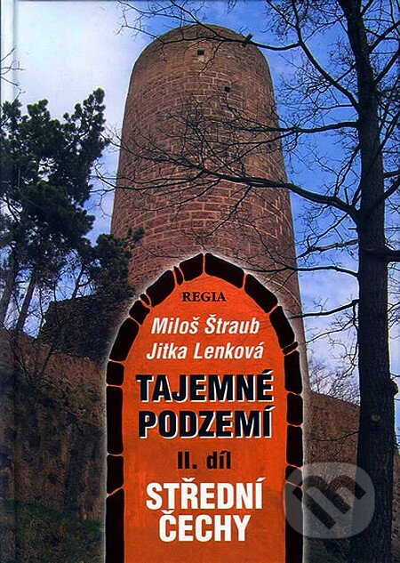 Kniha: Tajemné podzemí II. díl (Jitka Lenková a Miloš Štraub). Regia, 2005 Kniha: Tajemné podzemí II. díl (Jitka Lenková a Miloš Štraub). Regia, 2005