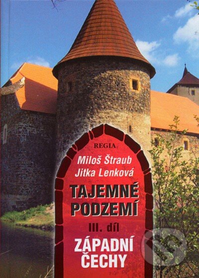 Kniha: Tajemné podzemí III. díl (Jitka Lenková a Miloš Štraub). Regia, 2005 Kniha: Tajemné podzemí III. díl (Jitka Lenková a Miloš Štraub). Regia, 2005