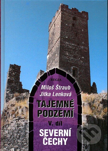 Kniha: Tajemné podzemí V. díl (Jitka Lenková a Miloš Štraub). Regia, 2006 Kniha: Tajemné podzemí V. díl (Jitka Lenková a Miloš Štraub). Regia, 2006