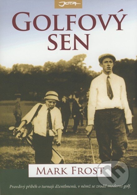 Kniha: Golfový sen (Mark Frost). Jota, 2008 Kniha: Golfový sen (Mark Frost). Jota, 2008