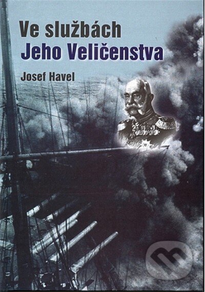 Kniha: Ve službách jeho veličenstva (Josef Havel). Oftis, 2007 Kniha: Ve službách jeho veličenstva (Josef Havel). Oftis, 2007