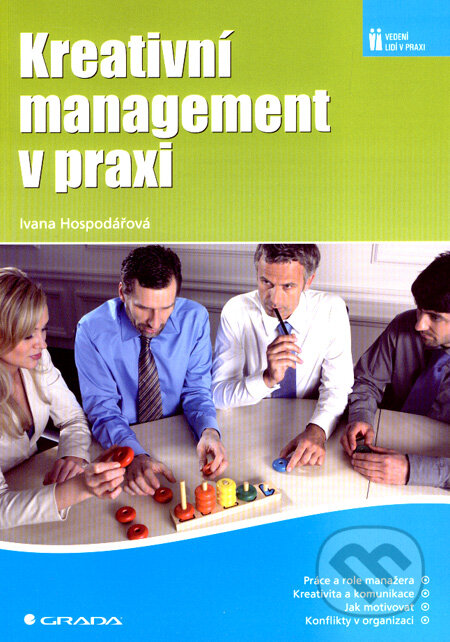 Kniha: Kreativní management v praxi (Ivana Hospodářová). Grada, 2008 Kniha: Kreativní management v praxi (Ivana Hospodářová). Grada, 2008