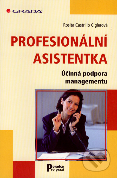 Kniha: Profesionální asistentka (Rosita Castrillo Ciglerová). Grada, 2008 Kniha: Profesionální asistentka (Rosita Castrillo Ciglerová). Grada, 2008