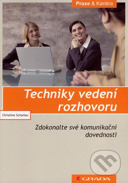 Kniha: Techniky vedení rozhovoru (Christine Scharlau). Grada, 2008 Kniha: Techniky vedení rozhovoru (Christine Scharlau). Grada, 2008