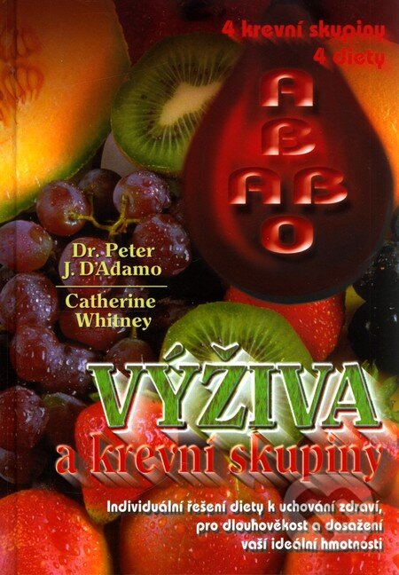 Kniha: Výživa a krevní skupiny (Catherine Whitney a Peter J. D´Adamo). Pragma, 2008 Kniha: Výživa a krevní skupiny (Catherine Whitney a Peter J. D´Adamo). Pragma, 2008