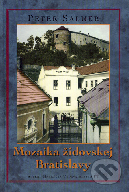 Kniha: Mozaika židovskej Bratislavy (Peter Salner). Marenčin PT, 2008 Kniha: Mozaika židovskej Bratislavy (Peter Salner). Marenčin PT, 2008