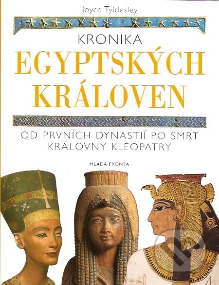 Kniha: Kronika egyptských královen (Joyce Tyldesley). Mladá fronta, 2008 Kniha: Kronika egyptských královen (Joyce Tyldesley). Mladá fronta, 2008