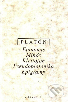 Kniha: Epinomis, Minós, Pseudoplatonika, Kleitofón, Pseudoplatonika, Epigramy (Platón). OIKOYMENH, 1997 Kniha: Epinomis, Minós, Pseudoplatonika, Kleitofón, Pseudoplatonika, Epigramy (Platón). OIKOYMENH, 1997