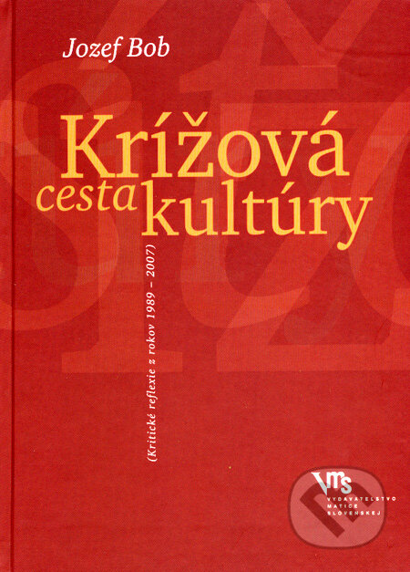 Kniha: Krížová cesta kultúry (Jozef Bob). Vydavateľstvo Matice slovenskej, 2008 Kniha: Krížová cesta kultúry (Jozef Bob). Vydavateľstvo Matice slovenskej, 2008