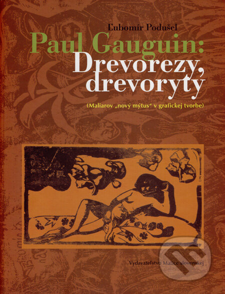Kniha: Paul Gauguin: Drevorezy, drevoryty (Ľubomír Podušel). Vydavateľstvo Matice slovenskej, 2008 Kniha: Paul Gauguin: Drevorezy, drevoryty (Ľubomír Podušel). Vydavateľstvo Matice slovenskej, 2008