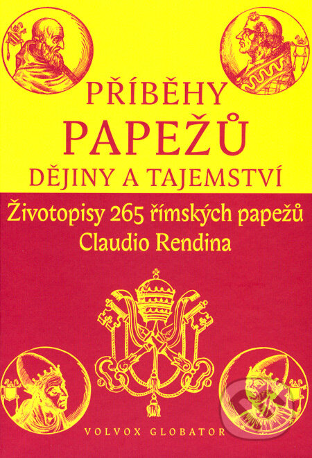 Kniha: Příběhy papežů - Dějiny a tajemství (Claudio Rendina). Volvox Globator, 2005 Kniha: Příběhy papežů - Dějiny a tajemství (Claudio Rendina). Volvox Globator, 2005