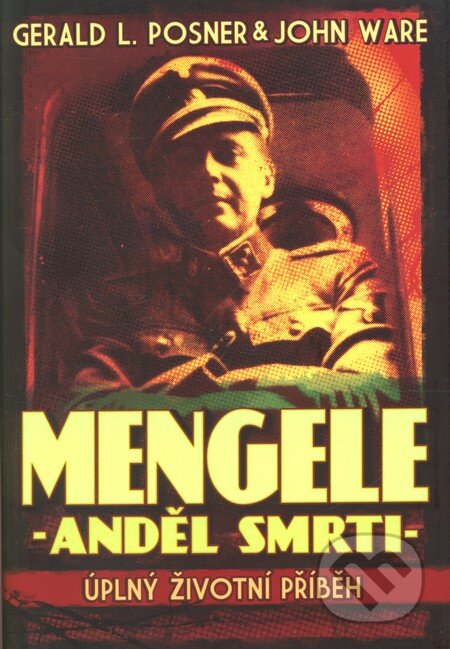 Kniha: Mengele - Anděl smrti (Gerald L. Posner a John Ware), 2008 Kniha: Mengele - Anděl smrti (Gerald L. Posner a John Ware), 2008