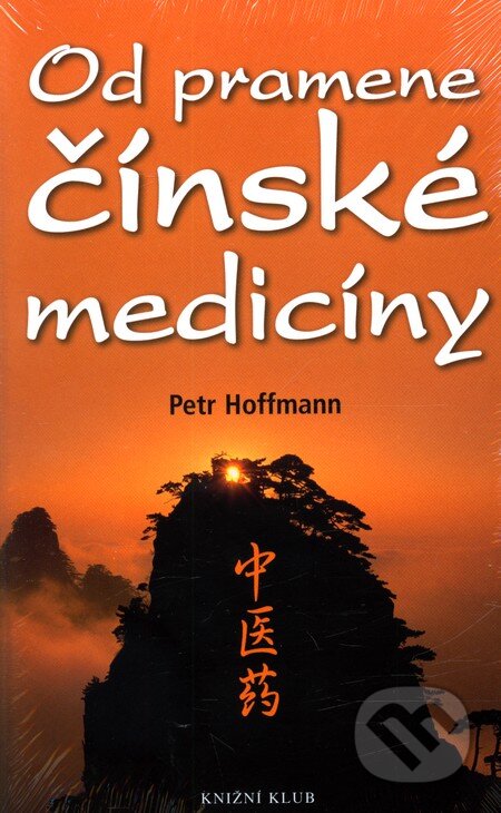 Kniha: Od pramene čínské medicíny (Petr Hoffmann). Knižní klub, 2008 Kniha: Od pramene čínské medicíny (Petr Hoffmann). Knižní klub, 2008