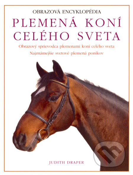 Kniha: Plemená koní celého sveta (Judith Draper). Svojtka&Co., 2007 Kniha: Plemená koní celého sveta (Judith Draper). Svojtka&Co., 2007