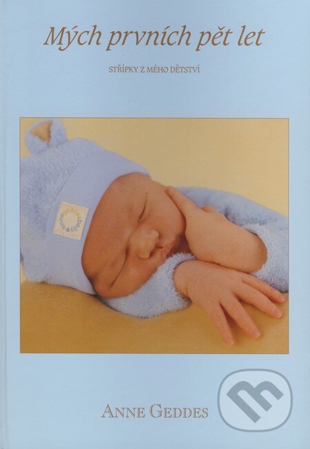 Kniha: Mých prvních pět let (pro chlapečka) (Anne Geddes). New Wave, 2007 Kniha: Mých prvních pět let (pro chlapečka) (Anne Geddes). New Wave, 2007