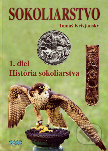 Kniha: Sokoliarstvo 1 (Tomáš Krivjanský). Epos, 2007 Kniha: Sokoliarstvo 1 (Tomáš Krivjanský). Epos, 2007