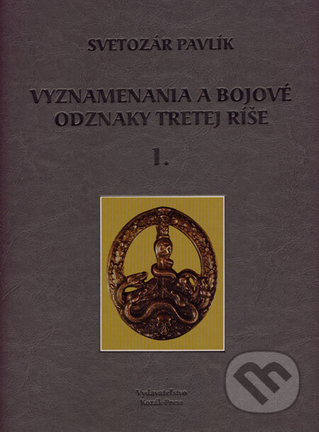Kniha: Vyznamenania a bojové odznaky Tretej ríše 1 (darčeková väzba) (Svetozár Pavlík). Kozák-Press, 2007 Kniha: Vyznamenania a bojové odznaky Tretej ríše 1 (darčeková väzba) (Svetozár Pavlík). Kozák-Press, 2007