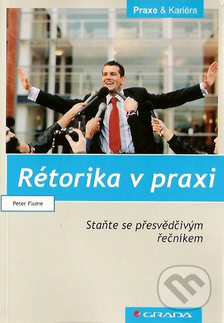 Kniha: Rétorika v praxi (Peter Flume). Grada, 2008 Kniha: Rétorika v praxi (Peter Flume). Grada, 2008