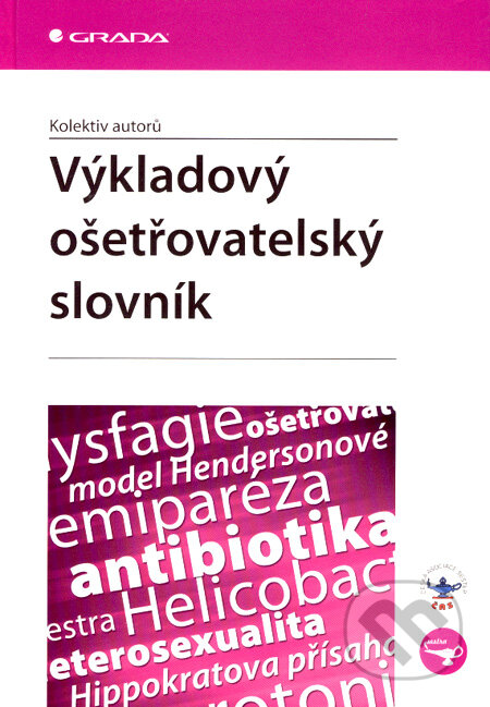 Kniha: Výkladový ošetřovatelský slovník (Autorský kolektív). Grada, 2007 Kniha: Výkladový ošetřovatelský slovník (Autorský kolektív). Grada, 2007
