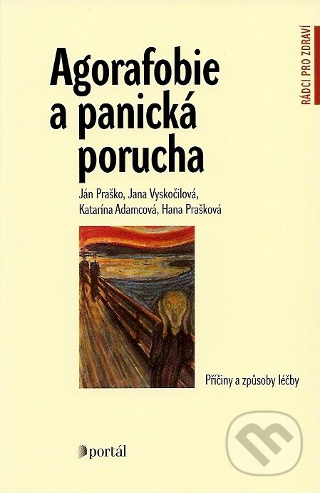 Kniha: Agorafobie a panická porucha (Ján Praško a kolektív). Portál, 2008 Kniha: Agorafobie a panická porucha (Ján Praško a kolektív). Portál, 2008