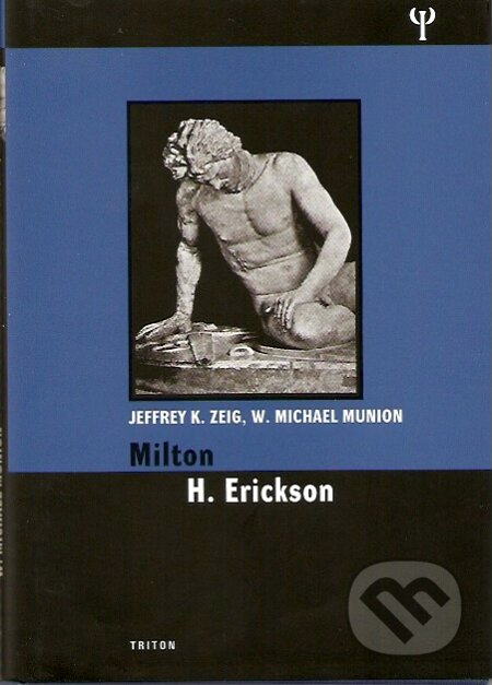 Kniha: Milton H. Ericson (Jeffrey K. Zeig a W. Michael Munion). Triton, 2007 Kniha: Milton H. Ericson (Jeffrey K. Zeig a W. Michael Munion). Triton, 2007