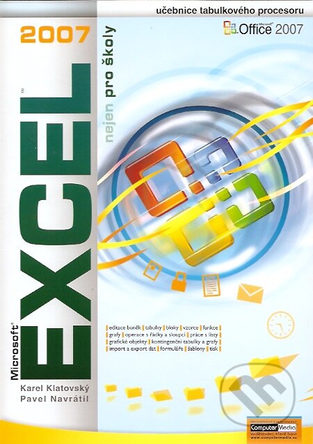 Kniha: Excel 2007 nejen pro školy (Karel Klatovský a Pavel Navrátil). Computer Media, 2008 Kniha: Excel 2007 nejen pro školy (Karel Klatovský a Pavel Navrátil). Computer Media, 2008