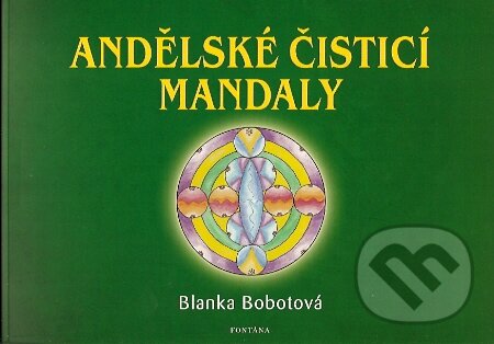 Kniha: Andělské čisticí mandaly (Blanka Bobotová). Fontána, 2007 Kniha: Andělské čisticí mandaly (Blanka Bobotová). Fontána, 2007