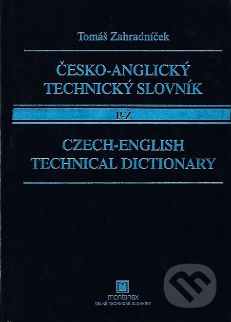 Kniha: Česko-anglický technický slovník P - Ž (Tomáš Zahradníček). Montanex, 2002 Kniha: Česko-anglický technický slovník P - Ž (Tomáš Zahradníček). Montanex, 2002