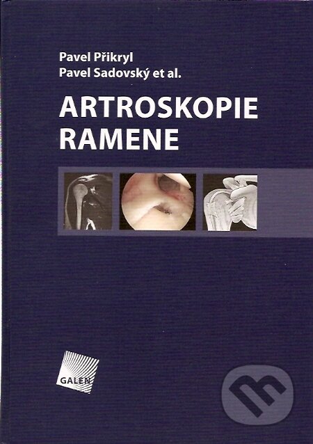 Artroskopie ramene - Pavel Přikryl, Pavel Sadovský, Galén, 2007
