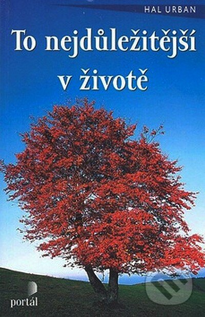 Kniha: To nejdůležitější v životě (Hal Urban). Portál, 2008 Kniha: To nejdůležitější v životě (Hal Urban). Portál, 2008