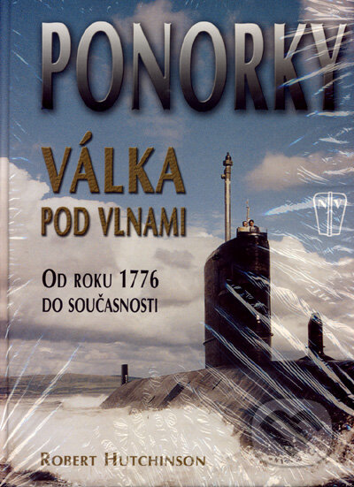 Kniha: Ponorky - Válka pod vlnami (Robert J. Hutchinson). Naše vojsko CZ, 2008 Kniha: Ponorky - Válka pod vlnami (Robert J. Hutchinson). Naše vojsko CZ, 2008