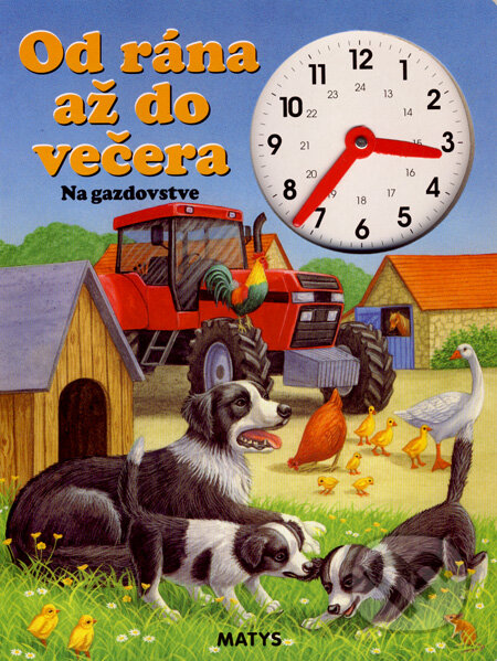 Kniha: Od rána až do večera - Na gazdovstve (Matys). Matys, 2008 Kniha: Od rána až do večera - Na gazdovstve (Matys). Matys, 2008