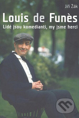 Kniha: Louis de Funés - Lidé jsou komedianti, my jsme herci (Jiří Žák). XYZ, 2008 Kniha: Louis de Funés - Lidé jsou komedianti, my jsme herci (Jiří Žák). XYZ, 2008