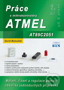 Kniha: Práce s mikrokontroléry ATMEL AT89C2051 (David Matoušek). BEN - technická literatura, 2006 Kniha: Práce s mikrokontroléry ATMEL AT89C2051 (David Matoušek). BEN - technická literatura, 2006