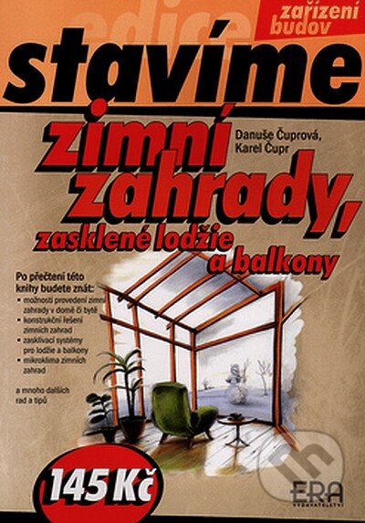 Kniha: Zimní zahrady, zasklené lodžie a balkony (Danuše Čuprová a Karel Čupr). ERA group, 2005 Kniha: Zimní zahrady, zasklené lodžie a balkony (Danuše Čuprová a Karel Čupr). ERA group, 2005