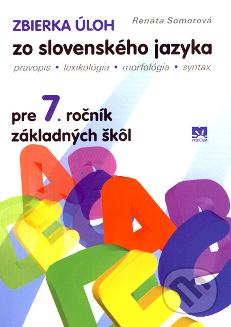 Kniha: Zbierka úloh zo slovenského jazyka pre 7. ročník základných škôl (Renáta Somorová). Príroda, 2008 Kniha: Zbierka úloh zo slovenského jazyka pre 7. ročník základných škôl (Renáta Somorová). Príroda, 2008