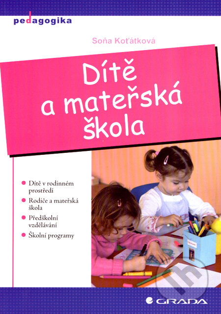 Kniha: Dítě a mateřská škola (Soňa Koťátková). Grada, 2008 Kniha: Dítě a mateřská škola (Soňa Koťátková). Grada, 2008
