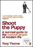 Kniha: Shoot the Puppy (Tony Thorne). Penguin Books, 2007 Kniha: Shoot the Puppy (Tony Thorne). Penguin Books, 2007