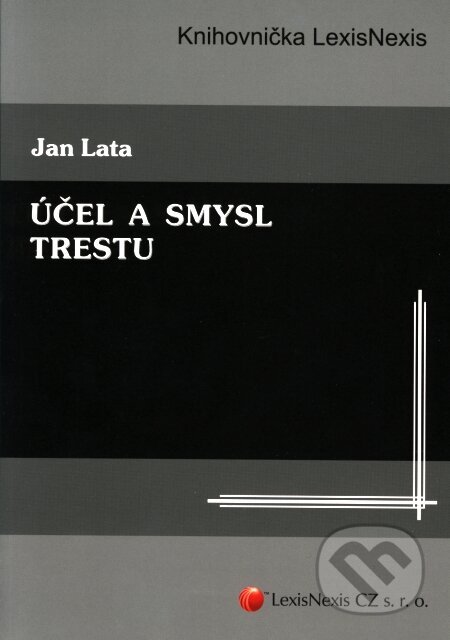 Kniha: Účel a smysl trestu (Jan Lata). LexisNexis, 2008 Kniha: Účel a smysl trestu (Jan Lata). LexisNexis, 2008