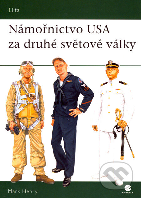 Kniha: Námořnictvo USA za druhé světové války (Mark Henry). Grada, 2008 Kniha: Námořnictvo USA za druhé světové války (Mark Henry). Grada, 2008