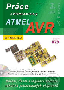 Kniha: Práce s mikrokontroléry Atmel AVR (David Matoušek). BEN - technická literatura, 2006 Kniha: Práce s mikrokontroléry Atmel AVR (David Matoušek). BEN - technická literatura, 2006