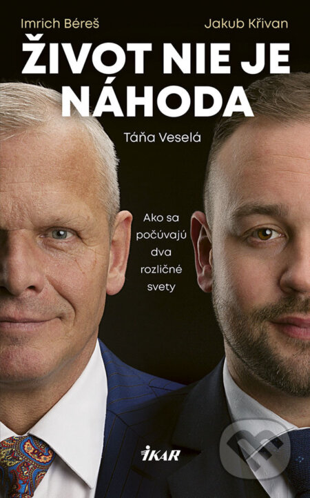 E-kniha: Život nie je náhoda (Imrich Béreš, Jakub Křivan a Táňa Veselá). Ikar, 2018 E-kniha: Život nie je náhoda (Imrich Béreš, Jakub Křivan a Táňa Veselá). Ikar, 2018