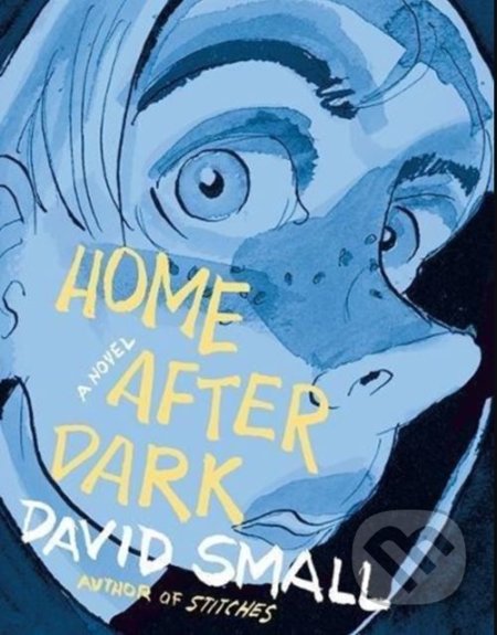 Kniha: Home After Dark (David Small). Liveright, 2018 Kniha: Home After Dark (David Small). Liveright, 2018