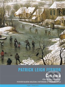 Kniha: Čas darů (Patrick Leigh Fermor). Argo, 2019 Kniha: Čas darů (Patrick Leigh Fermor). Argo, 2019