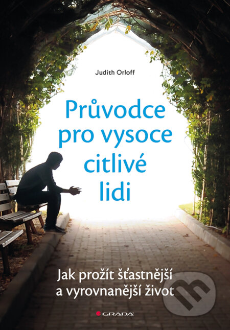 E-kniha: Průvodce pro vysoce citlivé lidi (Judith Orloff). Grada, 2018 E-kniha: Průvodce pro vysoce citlivé lidi (Judith Orloff). Grada, 2018
