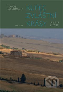 Kniha: Kupec zvláštní krásy - Julius Zeyer (Tomáš Vondrovic). Malvern, 2018 Kniha: Kupec zvláštní krásy - Julius Zeyer (Tomáš Vondrovic). Malvern, 2018